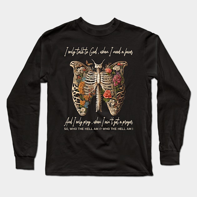 I Only Talk To God, When I Need A Favor Flowers Deserts Skeleton Long Sleeve T-Shirt by Merle Huisman